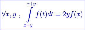 \blue\Large\boxed{\forall x,y~,~\int_{x-y}^{x+y}f(t)dt=2yf(x)}